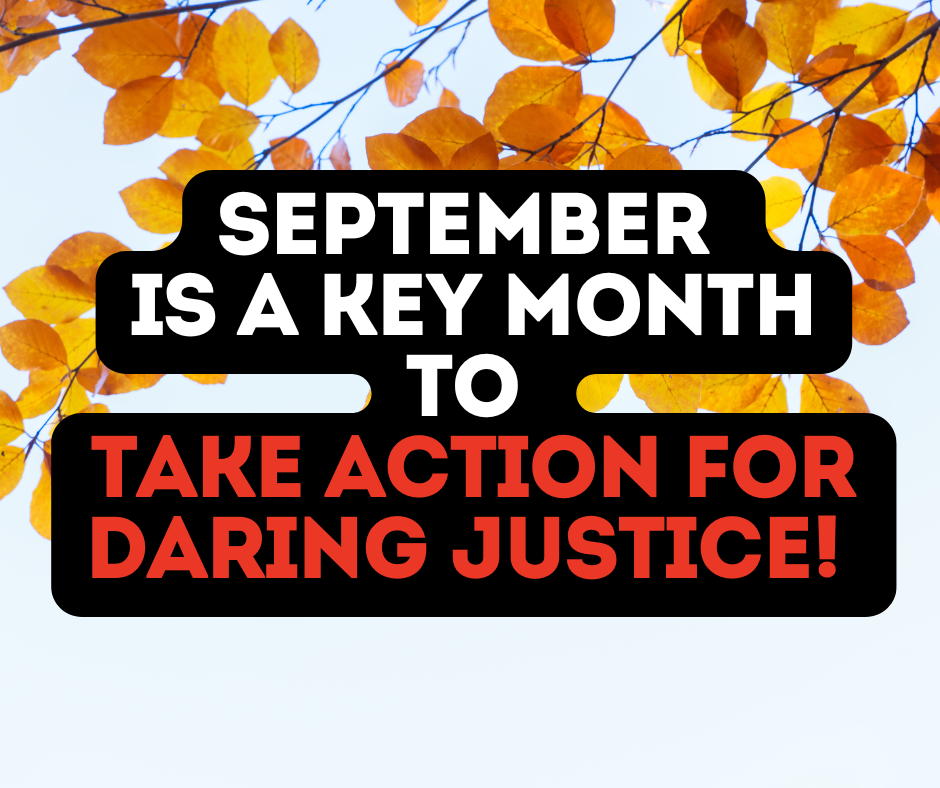 September is Key Month to Take Action for Daring Justice