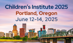 Children's Institute 2025. Portland, Oregon. June 12-14, 2025.