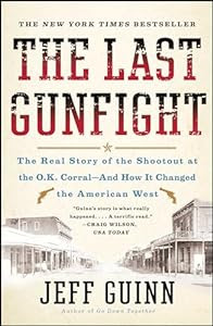 The real story of the shootout at the O.K. Corral—and how it changed the American West:<br><br>The Last Gunfight