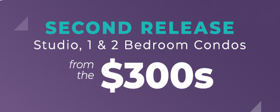 second release. studio 1 and 2 bedroom condos. from the $300