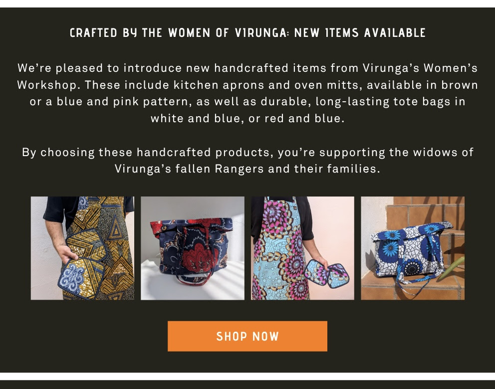 We’re pleased to introduce new handcrafted items from Virunga’s Women’s Workshop. These include kitchen aprons and oven mitts, available in brown or a blue and pink pattern, as well as durable, long-lasting tote bags in white and blue, or red and blue.