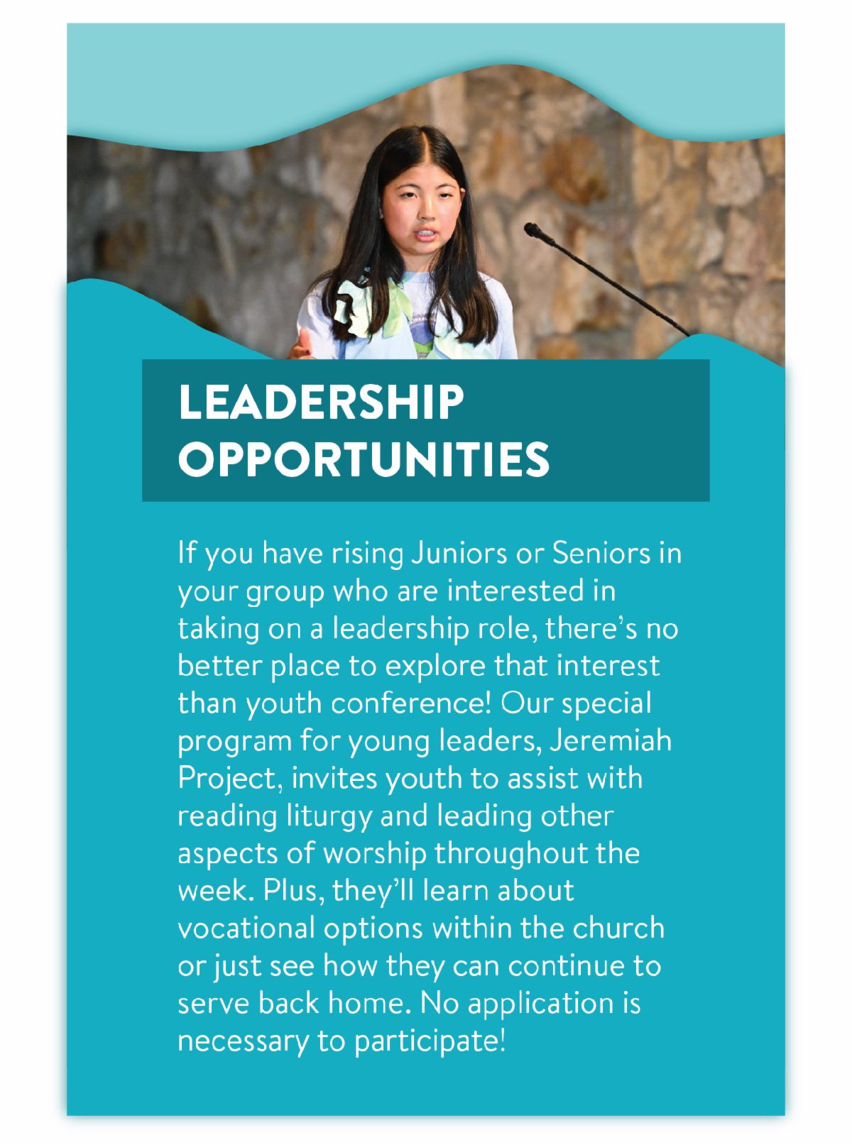 Leadership Opportunities - If you have rising Juniors or Seniors in your group who are interested in taking on a leadership role, there’s no better place to explore that interest than youth conference! Our special program for young leaders, Jeremiah Project, invites youth to assist with reading liturgy and leading other aspects of worship throughout the week. Plus, they’ll learn about vocational options within the church or just see how they can continue to serve back home. No application is necessary to participate!