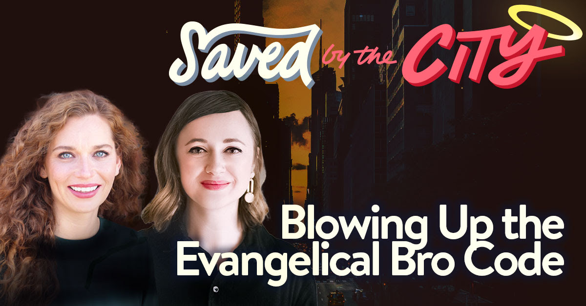 Saved by the City Episode: Blowing Up the Evangelical Bro Code