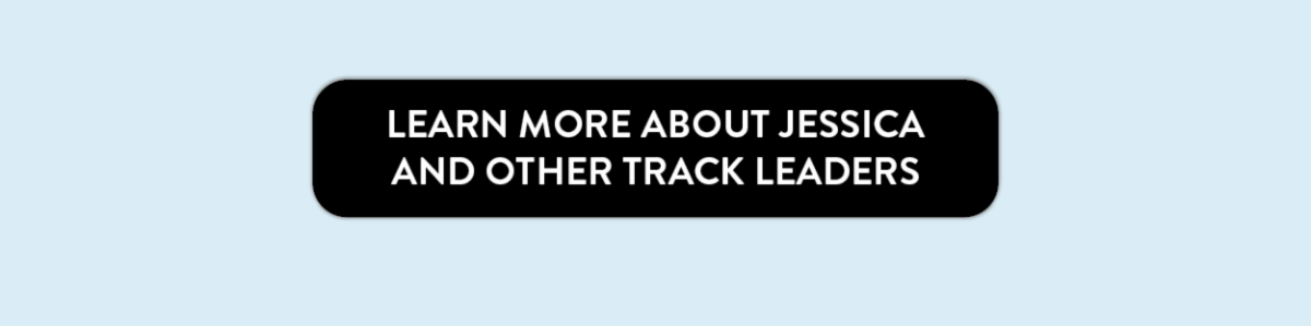 Learn more about Jessica and other track leaders.