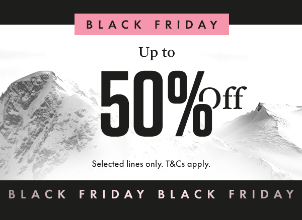 Black Friday - Up to 50% off. Selected lines only. T&Cs apply.