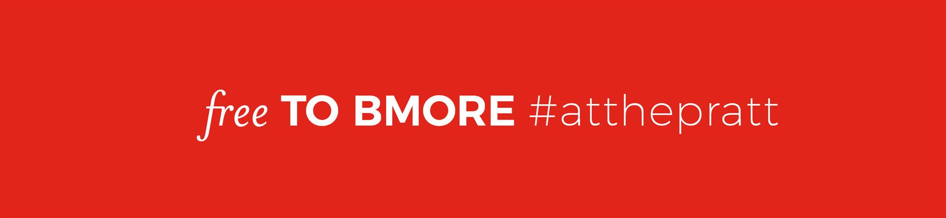 Free to Bmore #atthepratt