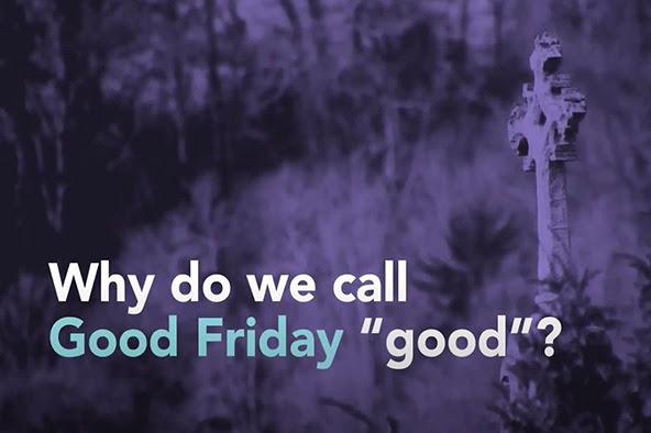 Why do we call Good Friday '"good"?