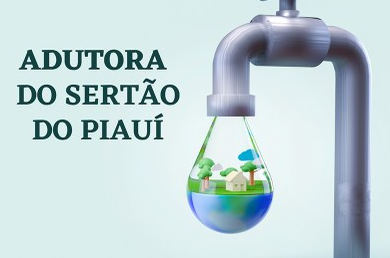 Banner com fundo azul claro. Na parte superior esquerda, está escrito Adutora do Sertão do Piauí. Na parte direita da imagem, há a imagem de uma torneira com uma gota de água prestes a cair. Dentro dessa gota, tem a ilustração de uma casa, árvores e água.