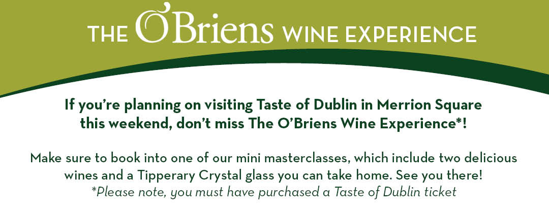 Buy tickets for Taste of Dublin & visit our The O’Briens Wine Experience here