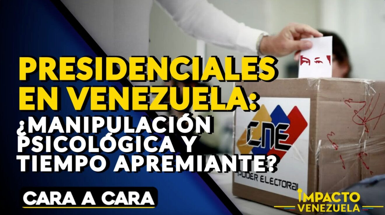 PRESIDENCIALES EN VENEZUELA: ¿manipulación psicológica y tiempo apremiante? - VIDEO