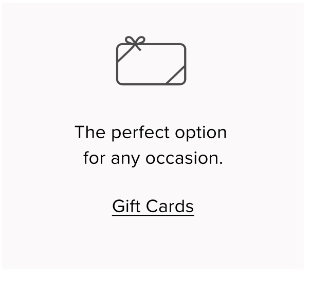 The perfect option for any occasion. Gift Cards