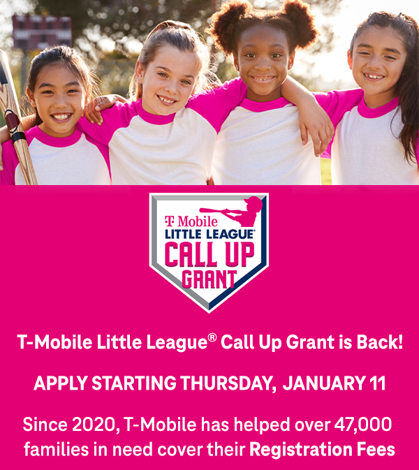 T-Mobile Little League Call Up Grant is back! Apply Starting Thursday, January 11. Sinc 2020, T-Moible has helped over 47,000 families in need cover their Registration Fees.