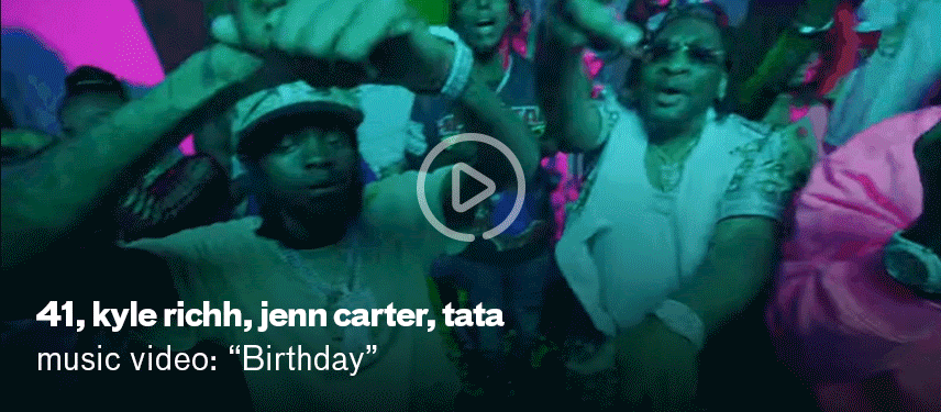 41, Kyle Richh, Jenn Carter, TaTa "Birthday" video