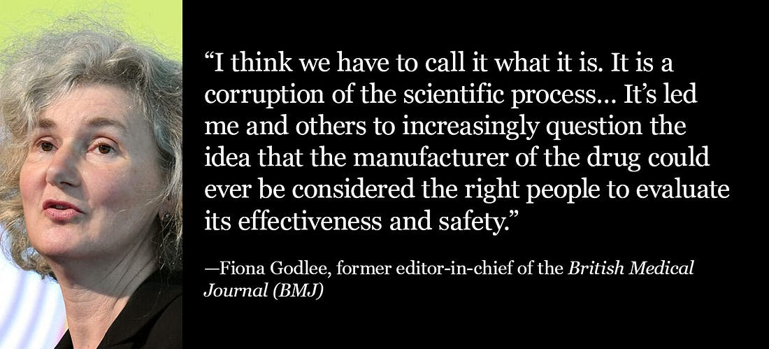 Former BMJ editor Fiona Godlee: Pharma’s role in evaluating its own drugs is a corruption of science.