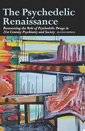 The Psychedelic Renaissance: Reassessing the Role of Psychedelic Drugs in 21st Century Psychiatry and Society: Second Edition