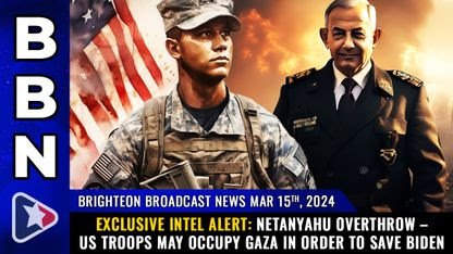 Brighteon Broadcast News, Mar 15, 2024 - Exclusive INTEL ALERT: Netanyahu OVERTHROW - US troops may OCCUPY GAZA in order to SAVE BIDEN