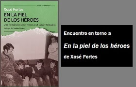 Xosé Fortes, «En la piel de los héroes». Tusquets Editores.