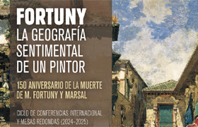 «Fortuny: La geografía sentimental de un pintor». Asociación FortunyM Culture.