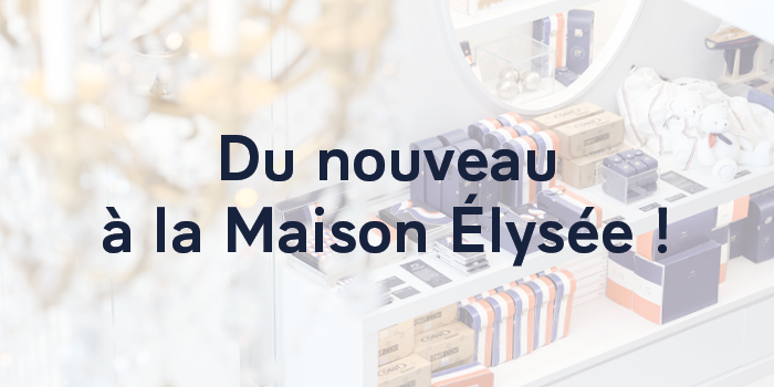 Du nouveau à la Maison Elysée