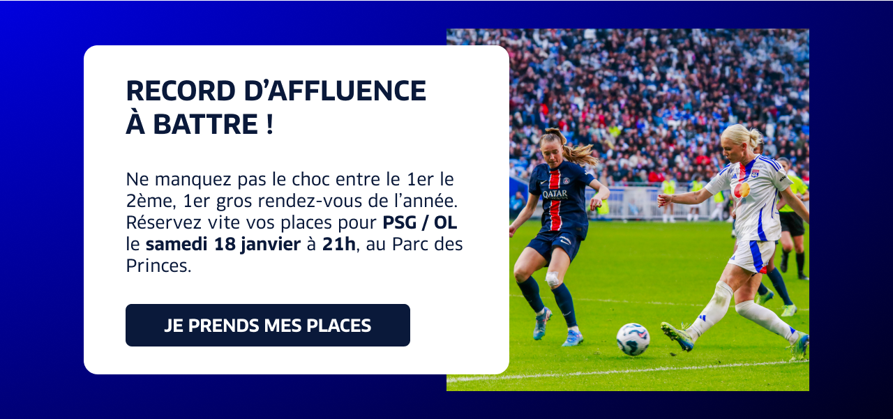 Record d'affluence à battre ! Ne manquez pas le choc entre le 1er le 2ème, 1er gros rendez-vous de l’année. Réservez vite vos places pour PSG / OL le samedi 18 janvier à 21h, au Parc des Princes. Je prends mes places