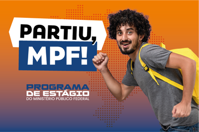 A arte apresenta um design predominantemente nas cores azul e laranja. No lado esquerdo, há os textos: “PARTIU, MPF!” e “PROGRAMA DE ESTÁGIO DO MINISTÉRIO PÚBLICO FEDERAL”. No lado direito, há uma jovem segurando cadernos e usando fone de ouvido apoiado no pescoço. Ao fundo, desenho pontilhado do mapa do Brasil.