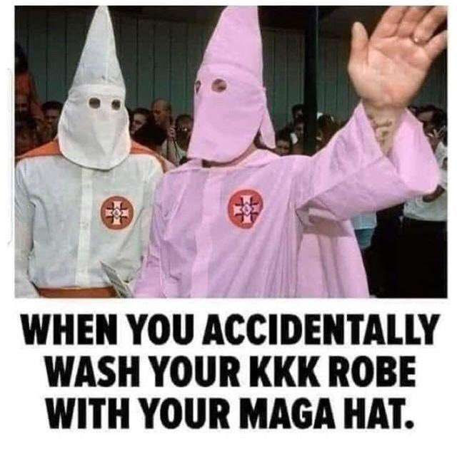 Pink KKK uniorm. Meme says it was dyed by a MAGA hat.