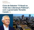 Ciclo de Debates “O Brasil na Visão das Lideranças Públicas”, com o governador Ronaldo Caiado