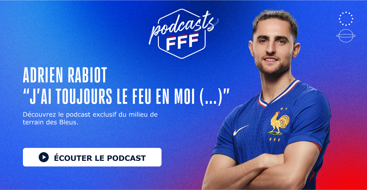 Podcast FFF - Adrien Rabiot "J'ai toujours le feu en moi (...)"