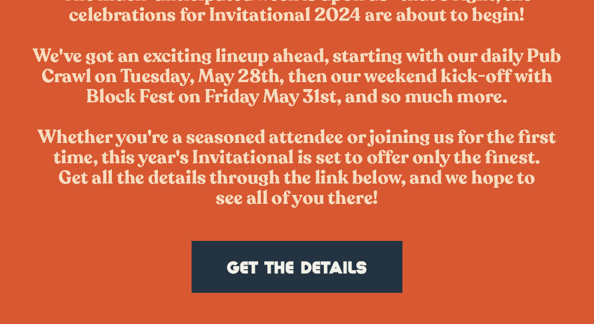 Image shows the poster art work for the 2024 Invitational schedule, which officially kicks off on May 28th with our Pub Crawl. The text above the poster reads, “You thought FWIBF was just an epic collaboration beer and a day of all-time fun? We’ve got a whole week of good times planned out for everyone who’s going to be staying in, living in, or just passing through Paso Robles around June 1st this year.” Click here to learn more.