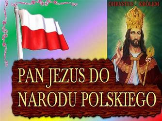 Obraz znaleziony dla: polacy módlmy się – pan jezus chrystus król polski to jedyny ratunek dla nas!!!