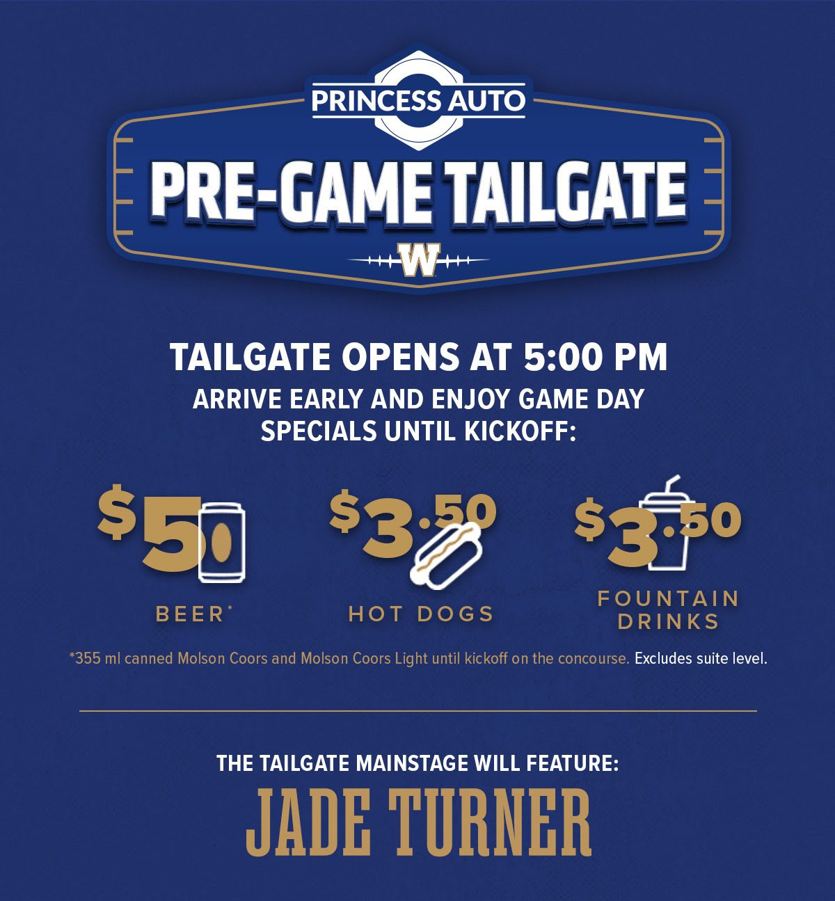 Princess Auto Pre-Game Tailgate.Tailgate opens at 5:00 PM. Arrive early and enjoy Game Day Specials until kickoff: $5 beer, $3.50 hot dogs, $3.50 fountain drinks.