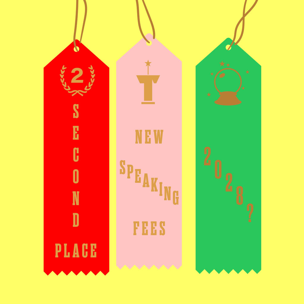 An illustration featuring three ribbons — a red one that reads “second place,” a pink one that reads “new speaking fees” and a green one with a crystal ball that reads “2028?” — against a yellow background.