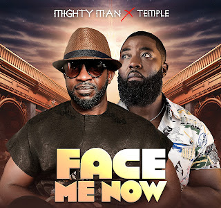 Music: Mighty Man Ft Temple - Face Me Now