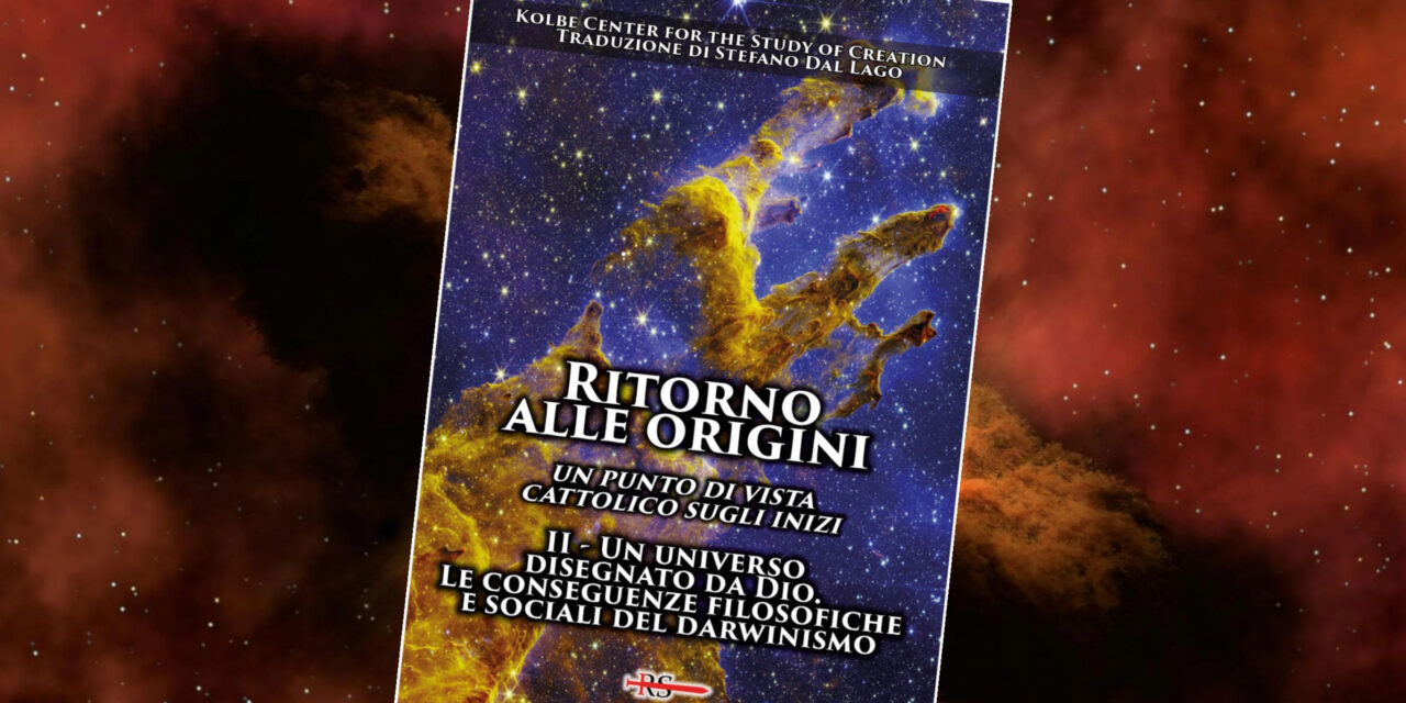 Novità e offerta, in collaborazione col Kolbe Center: “Ritorno alle Origini 2: Un universo disegnato da Dio – Le conseguenze del darwinismo”