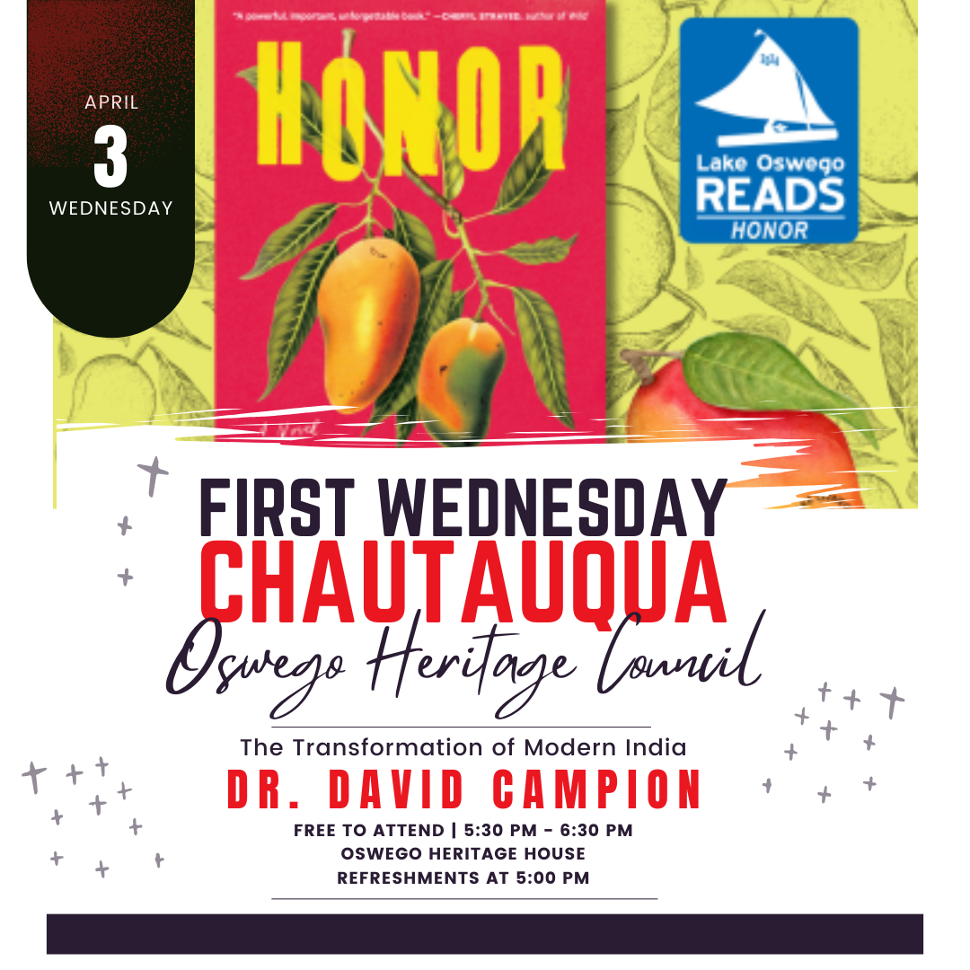April 3 First Wednesday Chautauqua: The Transformation of Modern India by Dr. David Campion. Free to attend from 5:30 PM - 6:30 PM at the Oswego Heritage House