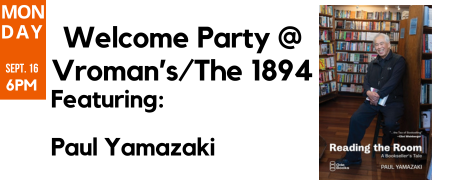 Monday, September 16th. Welcome Party @ Vroman's/The 1894. Featuring: Paul Yamazaki