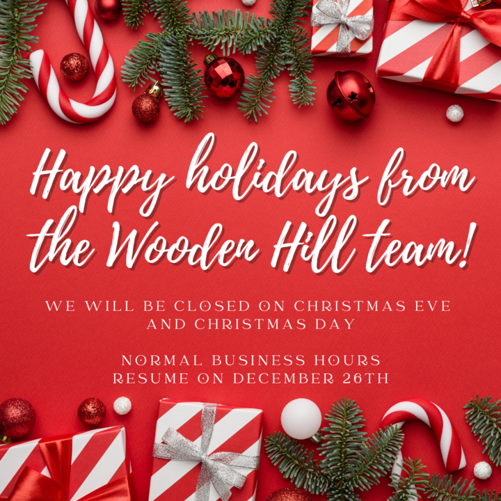 Graphic states happy holidays from the wooden hill team! We will be closed on christmas eve and Christmas day. normal business hours resume on December 26th