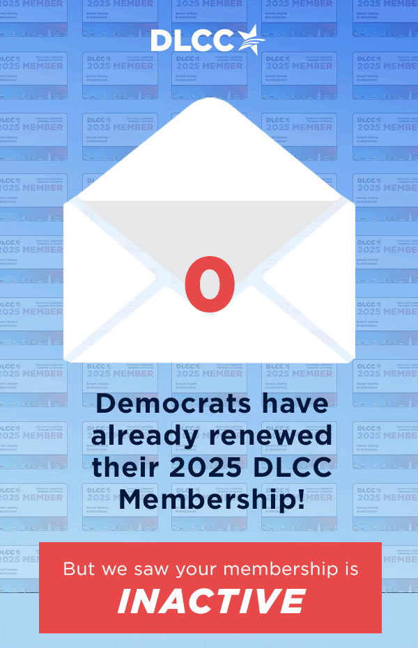 10,000+ Democrats have already renewed their 2025 DLCC Membership!