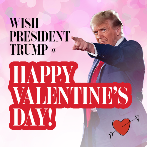 WISH PRESIDENT TRUMP A HAPPY VALENTINES DAY