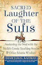 Sacred Laughter of the Sufis: Awakening the Soul with the Mulla's Comic Teaching Stories and Other Islamic Wisdom