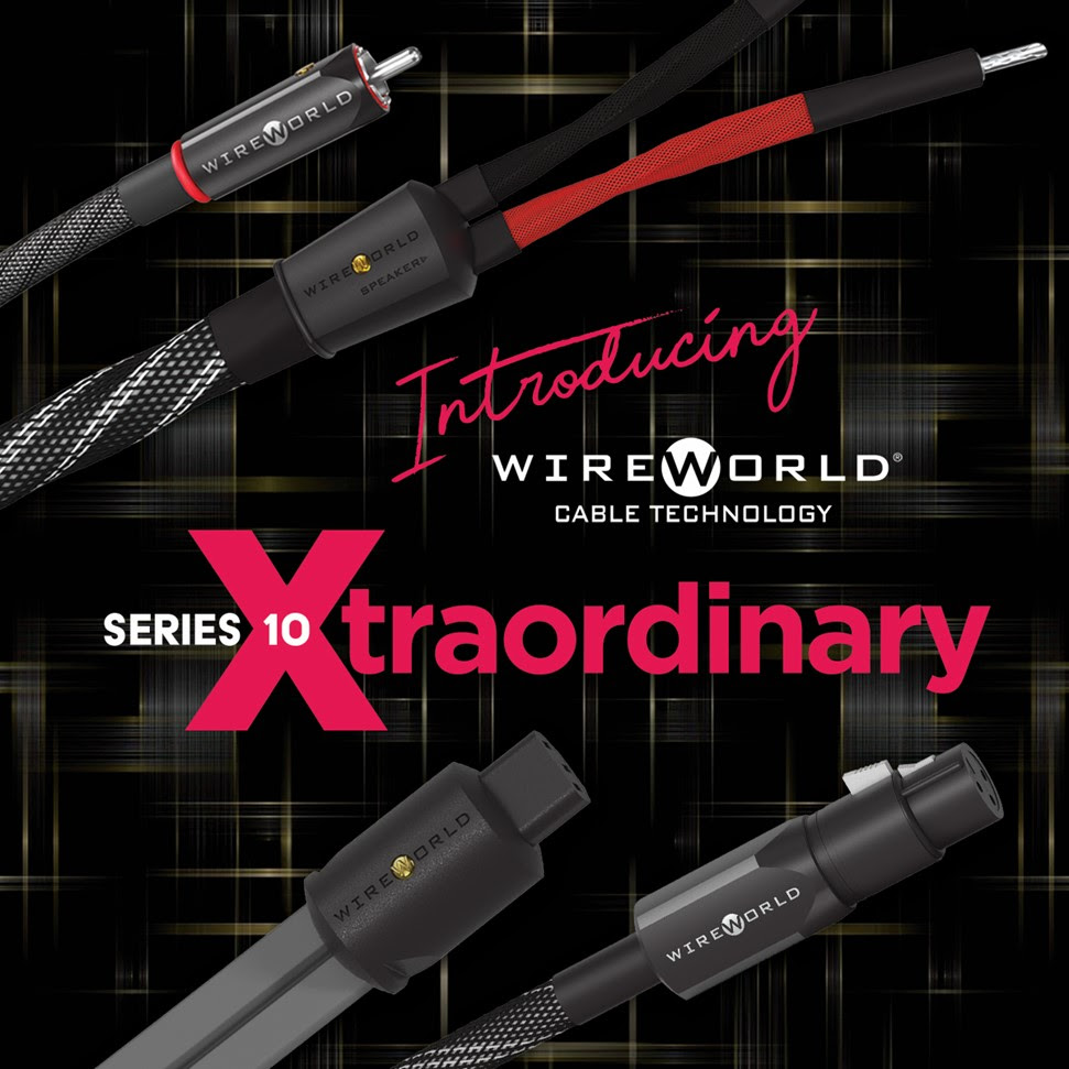 Introducing Wireworld Cable Technology Series 10 - Xtraordinary