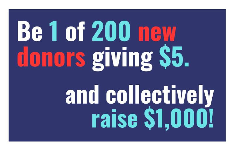 Be 1 of 200 new donors giving five dollars