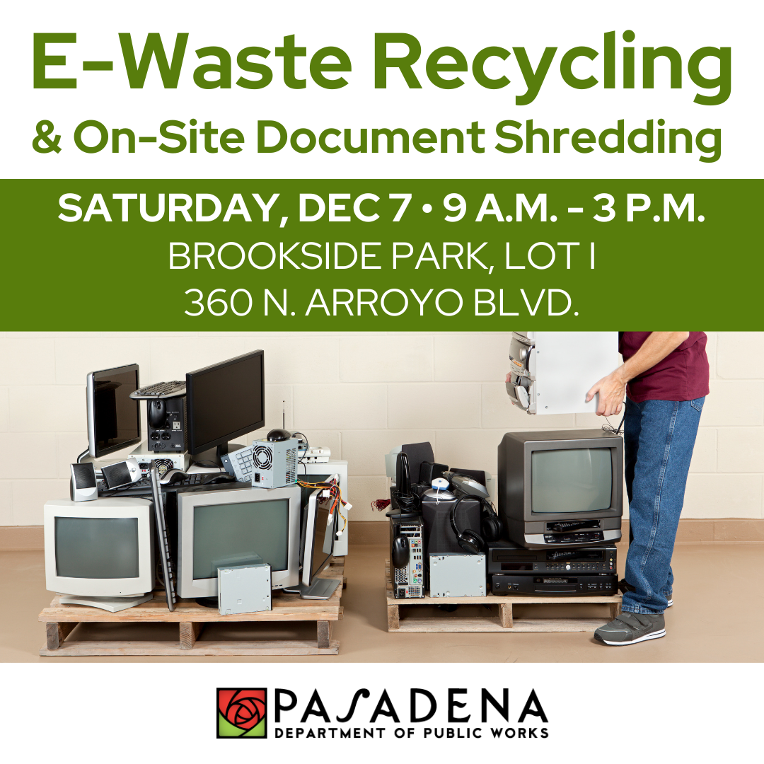 E-Waste Recycling & On Site Document Shredding Saturday Dec. 7 9 am - 3pm Brookside Park, Lot I 360 N. Arroyo Blvd.