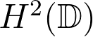 H^2(\mathbb{D}) H^2(\mathbb{D})