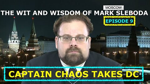 THE WIT AND WISDOM OF MARK SLEBODA EP 9 CAPTAIN CHAOS TAKES DC - NORD STREAM OPEN? - ZELENSKY EXIT?