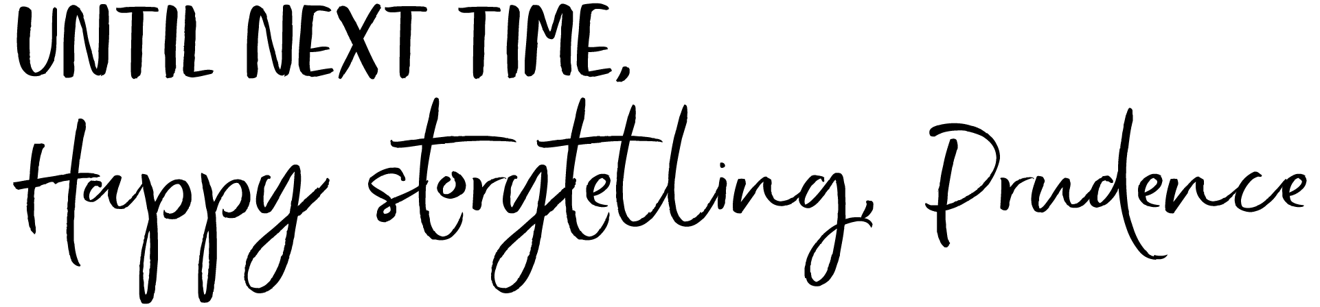 Until next time, happy storytelling,
Prudence.