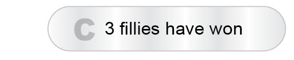 The Answer Is C - 3 fillies have won
