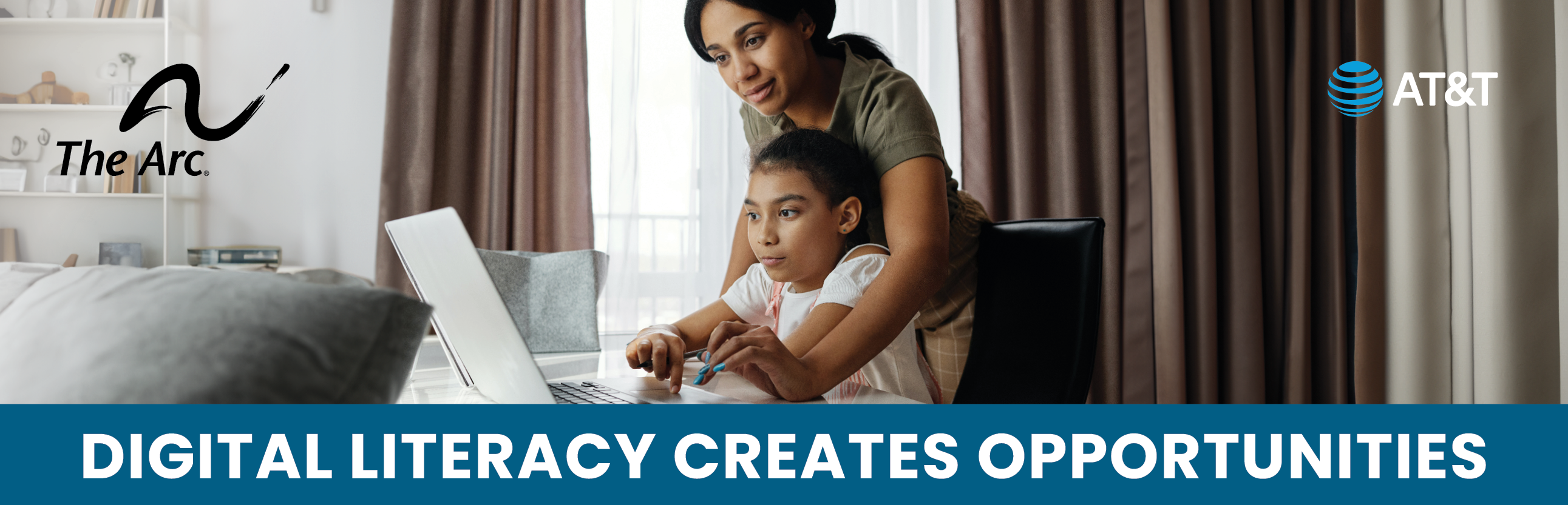 A mom stands behind her child,who is sitting in a chair at a desk. She is reaching her arms around her child, helping them type on a laptop. Text says, "DIGITAL LITERARCY CREATES OPPORTUNITIES." On the top corners are logos of The Arc and AT&T.