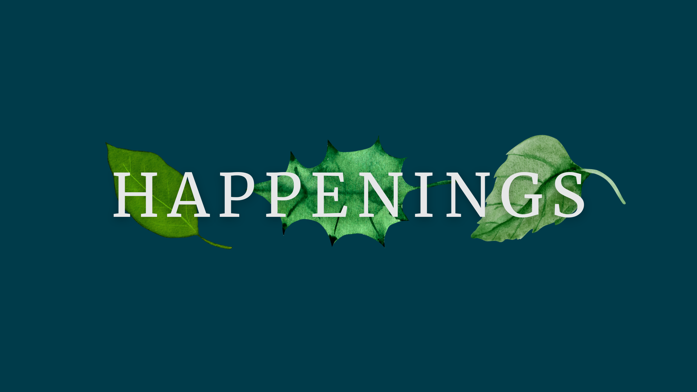 Pictured: Digital graphic of 3 leaves behind the word "Happenings"