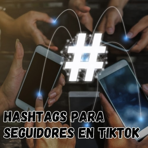 Uso de hashtags en TikTok para ganar seguidores.